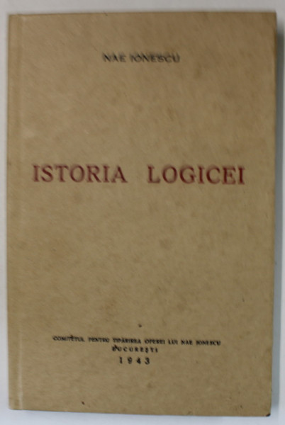 ISTORIA LOGICEI , AL DOILEA CURS de NAE IONESCU , 2009 *EDITIE ANASTATICA