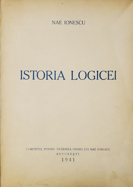 ISTORIA LOGICEI de NAE IONESCU , - AL DOILEA CURS - , 1929 -1930 , APARUTA 1940