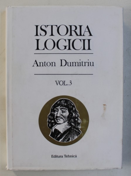ISTORIA LOGICII de ANTON DUMITRIU, VOL.III , 1997