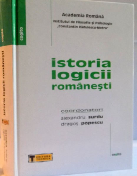 ISTORIA LOGICII ROMANESTI de ALEXANDRU SURDU , DRAGOS POPESCU , 2006