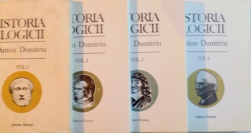 ISTORIA LOGICII, VOL. I-IV, EDITIA A III -A REVAZUTA SI ADAUGITA de ANTON DUMITRIU, 1993