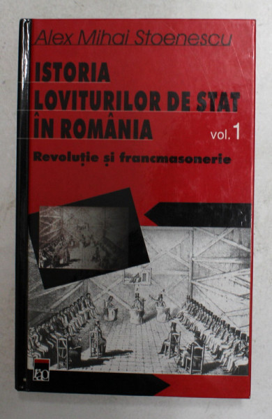 ISTORIA LOVITURILOR DE STAT IN ROMANIA , VOLUMUL I , REVOLUTIE SI FRANCMASONERIE de ALEX MIHAI STOENESCU , 2002 , BLOCUL DE FILE ESTE INDOIT