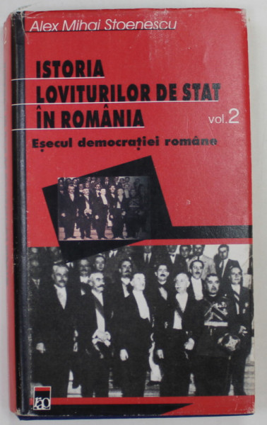 ISTORIA LOVITURILOR IN ROMANIA , VOLUMUL 2 : ESECUL DEMOCRATIEI ROMANE de ALEX MIHAI STOENESCU , 2001 , DEDICATIE *