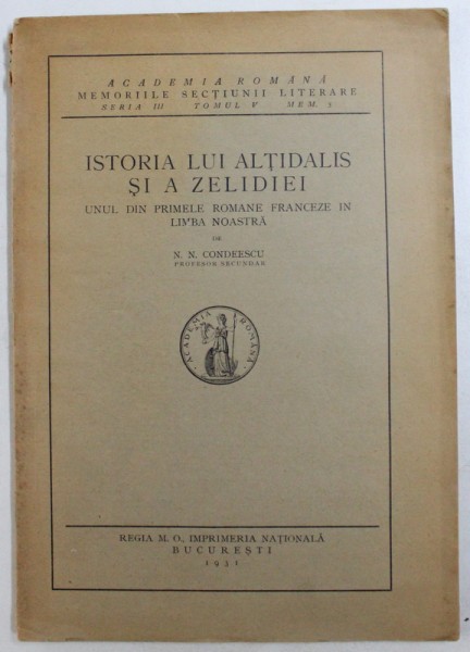 ISTORIA LUI ALTIDALIS SI A ZELIDIEI  - UNUL DIN PRIMELE ROMANE FRANCEZE IN LIMBA  NOASTRA de N. N. CONDEESCU , 1931