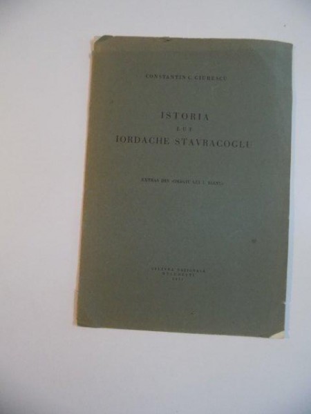 ISTORIA LUI IORDACHE STAVRACOGLU de CONSTANTIN C. GIURESCU , 1927