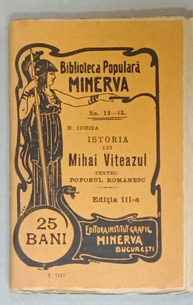 ISTORIA LUI MIHAI VITEAZUL PENTRU POPORUL ROMANESC de N. IORGA  , COLECTIA ' BIBLIOTECA POPULARA MINERVA ' No. 12-13 , 1902