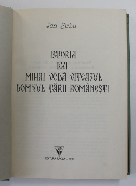 ISTORIA LUI MIHAI VODA VITEAZUL , DOMNUL TARII ROMANESTI de ION SIRBU  1976