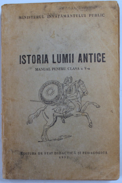 ISTORIA LUMII ANTICE , MANUAL PENTRU CLASA A - V -A , 1952 , PREZINTA PETE SI URME DE UZURA