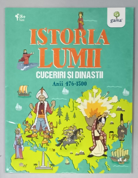 ISTORIA LUMII , CUCERIRI SI DINASTII , ANII 476 -1500 , PENTRU VARSTA 8 +ANI , 2019