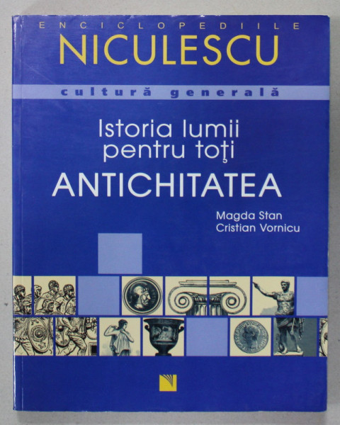 ISTORIA LUMII PENTRU TOTI : ANTICHITATEA de MAGDA STAN si CRISTIAN VORNICU , 2007