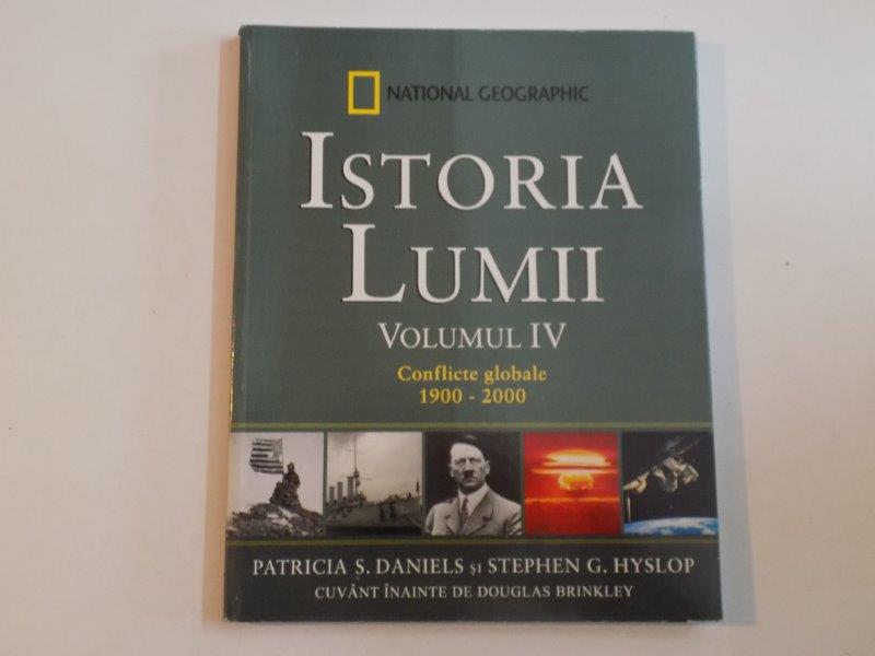 ISTORIA LUMII , VOLUMUL IV , CONFLICTE GLOBALE de PATRICIA S.DANIELS SI STEPHEN G. HYSLOP 1900-2000