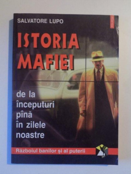 ISTORIA MAFIEI DE LA INCEPUTURI PINA IN ZILELE NOASTRE de SALVATORE LUPO , BUCURESTI 1999