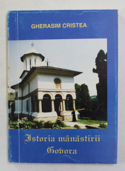 ISTORIA MANASTIRII GOVORA de  GHERASIM CRISTEA , EPISCOP AL RAMNICULUI , 1995 , DEDICATIE *