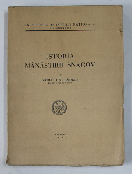 ISTORIA MANASTIRII SNAGOV- NICULAE SERBANESCU ,BUCURESTI 1944