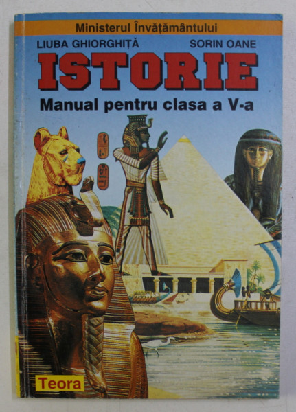 ISTORIA , MANUAL PENTRU CLASA a - V - a de LIUBA GHIORGHITA , SORIN OANE , 1999
