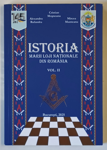 ISTORIA MARII LOJI NATIONALE DIN ROMANIA , LOJILE EXTERNE 1880 - 1916 , VOLUMUL II de CRISTIAN MOSNEANU ... ALEXANDRU RUFANDA , 2025