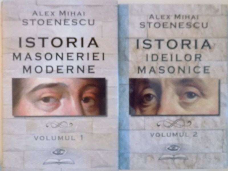 ISTORIA MASONERIEI MODERNE (VOL. I)  - ISTORIA IDEILOR MASONICE (VOL. II) de ALEX MIHAI STOENESCU, 2015