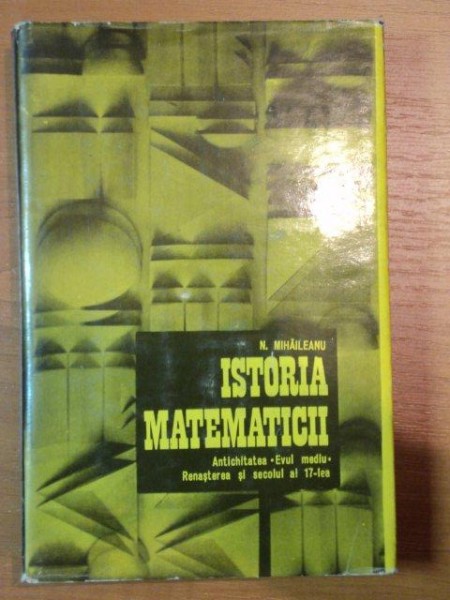 ISTORIA MATEMATICII-N.MIHAILEANU,VOL.1