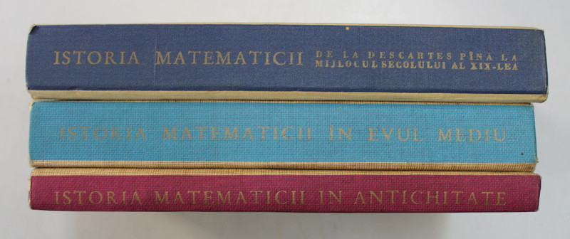 ISTORIA MATEMATICII VOL. I - III de A. P. IUSKEVICI , H. WIELEITNER , E. KOLMAN , 1964