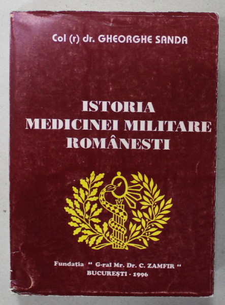 ISTORIA MEDICINEI MILITARE ROMANESTI de COLONEL GHEORGHE SANDA , 1996