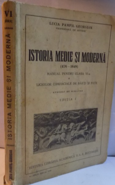 ISTORIA MEDIE SI MODERNA , MANUAL PENTRU CLASA A VI A LICEELOR COMERCIALE DE BAIETI SI FETE , EDITIA I , 1938