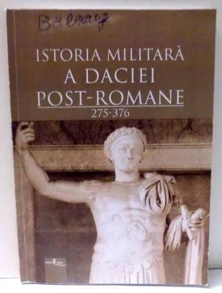 ISTORIA MILITARA A DACIEI POST - ROMANE 275 - 376  de ALEXANDRU MADGEARU