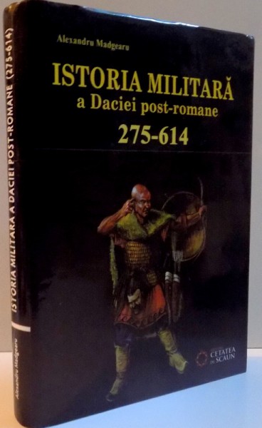 ISTORIA MILITARA A DACIEI POST-ROMANE 275-614 , 2011