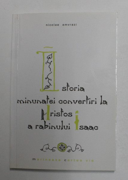 ISTORIA MINUNATEI CONVERTIRI LA HRISTOS A RABINULUI ISAAC de NICOLAE AMVRAZI , 2005