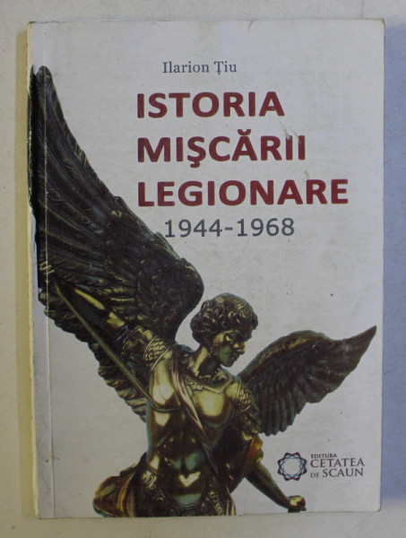 ISTORIA MISCARII LEGIONARE (1944 - 1968) de ILARION TIU , 2012