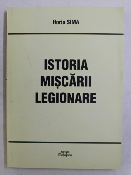 ISTORIA MISCARII LEGIONARE de HORIA SIMA , 2003
