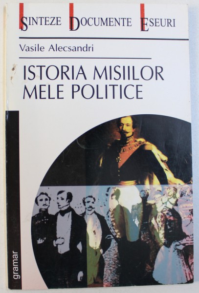 ISTORIA MISIILOR MELE POLITICE de VASILE ALECSANDRI , 2001