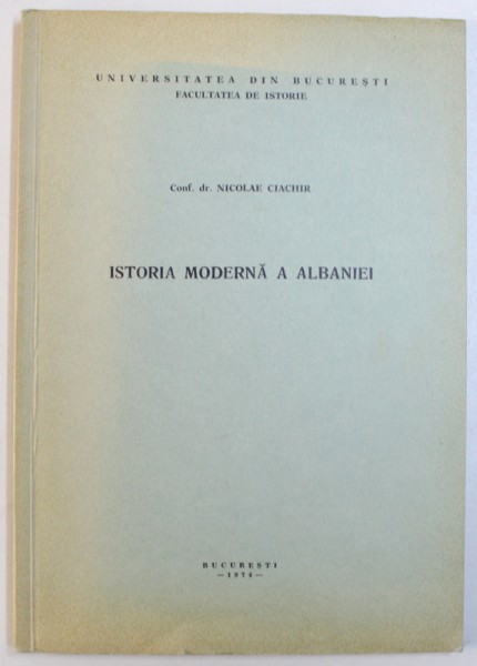 ISTORIA MODERNA A ALBANIEI de NICOLAE CIACHIR, 1974