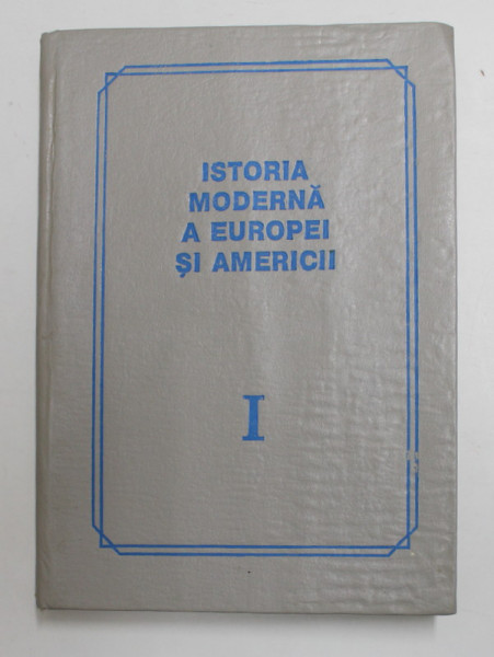 ISTORIA MODERNA A EUROPEI SI AMERICII , de EUGENIU CERTAN si VASILE CRISTIAN , 1995