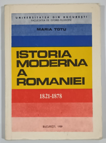 ISTORIA MODERNA A ROMANIEI  1921 -1878 de MARIA TOTU , 1989