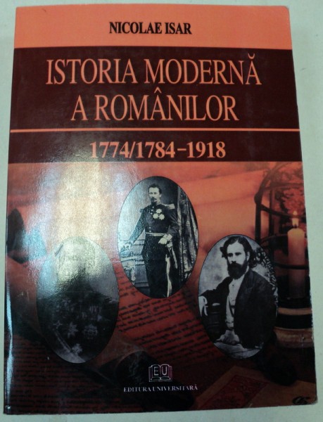 ISTORIA MODERNA A ROMANILOR 1774/1784-1918,BUCURESTI 2006