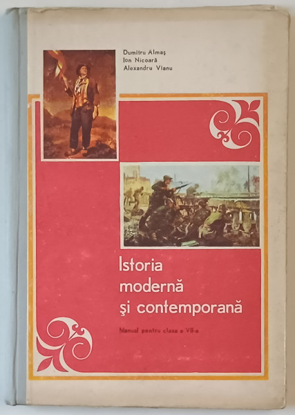 ISTORIA  MODERNA SI CONTEMPORANA , MANUAL PENTRU CLASA A VII -A de DUMITRU ALMAS ...ALEXANDRU VIANU , 1976