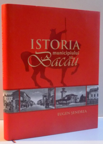 ISTORIA MUNICIPIULUI BACAU , 2007 DE EUGEN SENDREA