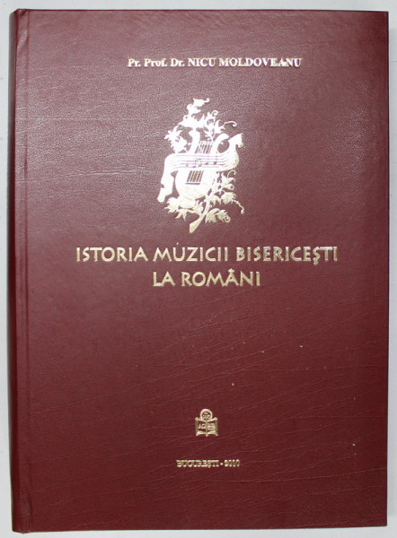 ISTORIA MUZICII BISERICESTI LA ROMANI de NICU MOLDOVEANU , 2010