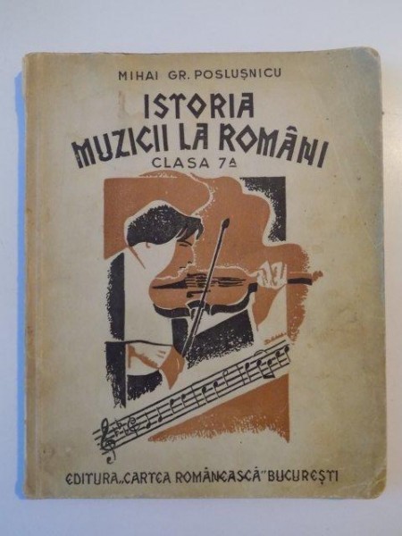 ISTORIA MUZICII CONTIMPORANE SI MODERNE LA ROMANI. MUZICA BISERICEASCA, MUZICA CULTA SI POPORANA PENTRU CLASA VII-A SECUNDARA DE AMBELE SEXE APROBAT DE MINISTERUL INSTRUCTIUNII IN ANUL 1935