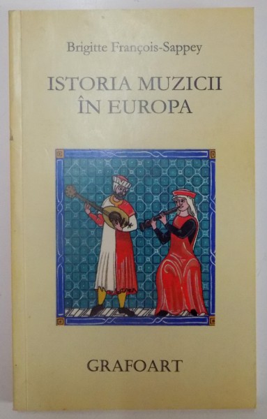 ISTORIA MUZICII IN EUROPA de BRIGITTE FRANCOIS SAPPEY , 2007