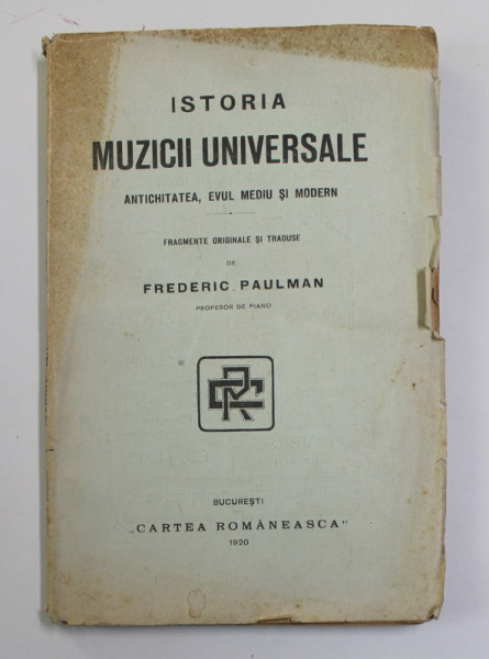 ISTORIA MUZICII UNIVERSALE , ANTICHITATEA , EVUL MEDIU SI MODERN , FRAGMENTE ORIGINALE SI TRADUSE de FEDERIC PAULMAN , 1920