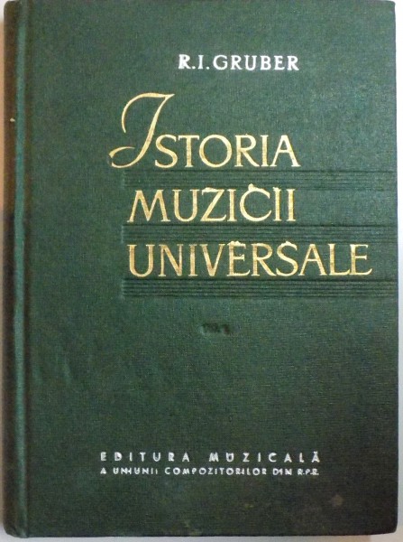 ISTORIA MUZICII UNIVERSALE  - R.I. GRUBER  VOL.I  1961