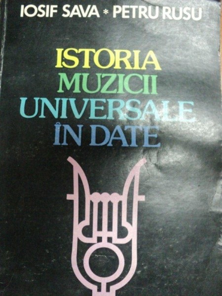 ISTORIA MUZICII UNIVERSALE IN DATE- IOSIV SAVA SI PETRU RUSU, BUC. 1983