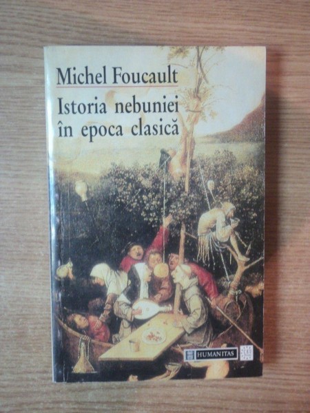 ISTORIA NEBUNIEI IN EPOCA CLASICA de MICHEL FOUCAULT , Bucuresti