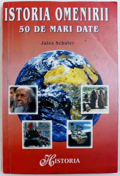 ISTORIA OMENIRII , 50 DE MARI DATE de JULES SCHULER , 1999 *PREZINTA SUBLINIERI IN TEXT