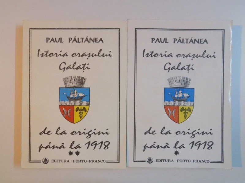 ISTORIA ORASULUI GALATI PANA LA 1918 de PAUL PALTANEA  1994