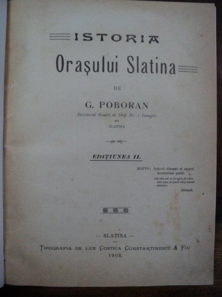 ISTORIA ORASULUI SLATINA de G. POBORAN, EDITIA A II A, SLATINA 1908