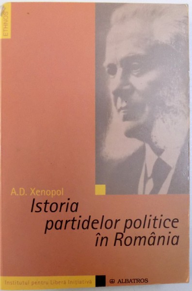 ISTORIA PARTIDELOR POLITICE IN ROMANIA de A. D. XENOPOL , 2005