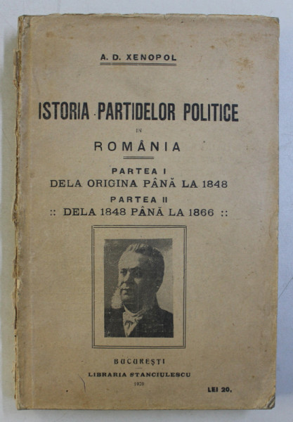 ISTORIA PARTIDELOR POLITICE IN ROMANIA de A.D. XENOPOL, VOL.I, BUC. 1910