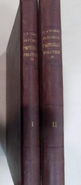 ISTORIA PARTIDELOR POLITICE IN ROMANIA de A.D. XENOPOL , VOL.I ,  BUC.  1910